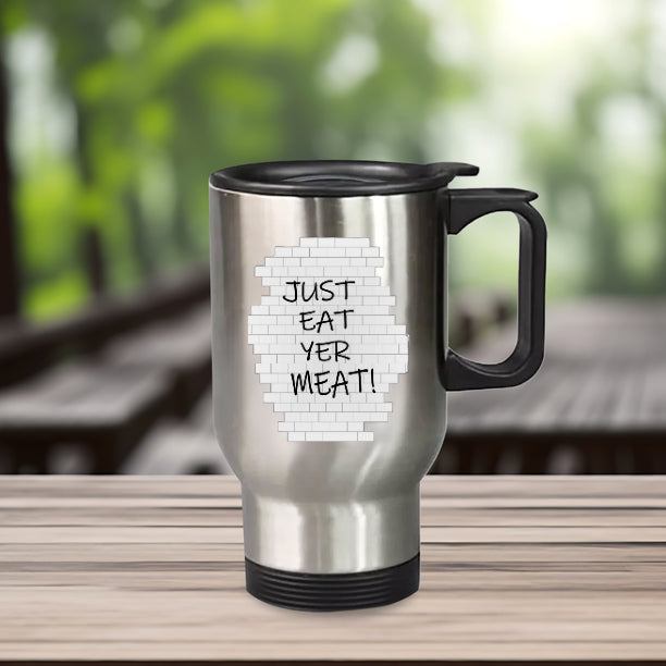 Just Eat Yer Meat Stainless Steel Travel Mug with Handle